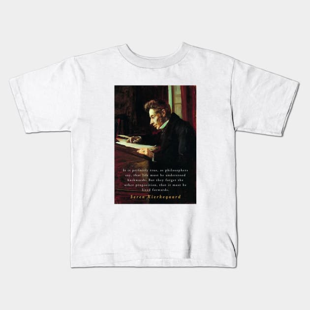 Søren Kierkegaard portrait and quote: It is perfectly true, as the philosophers say, that life must be understood backwards... Kids T-Shirt by artbleed